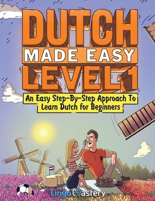 Dutch Made Easy Level 1: An Easy Step-By-Step Approach To Learn Dutch for Beginners (Textbook + Workbook Included)