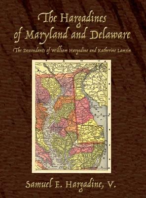 The Hargadines of Maryland and Delaware: The Descendants of William Hargadine and Katherine Lamsin