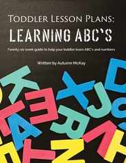 Toddler Lesson Plans - Learning ABC's: Twenty-six week guide to help your toddler learn ABC's and numbers Subscription