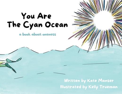 You Are The Cyan Ocean: A Book About Oneness