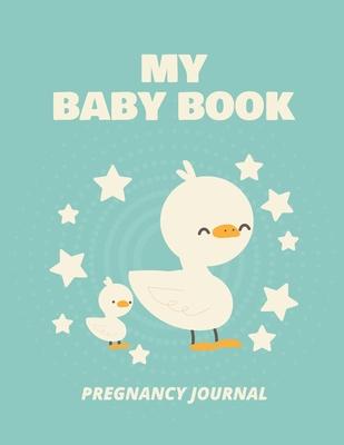 My Baby Book Pregnancy Journal: Pregnancy Planner Gift Trimester Symptoms Organizer Planner New Mom Baby Shower Gift Baby Expecting Calendar Baby Bump