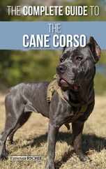 The Complete Guide to the Cane Corso: Selecting, Raising, Training, Socializing, Living with, and Loving Your New Cane Corso Dog Subscription