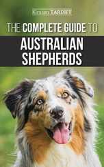 The Complete Guide to Australian Shepherds: Learn Everything You Need to Know About Raising, Training, and Successfully Living with Your New Aussie Subscription