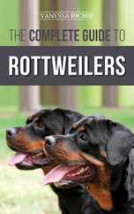The Complete Guide to Rottweilers: Training, Health Care, Feeding, Socializing, and Caring for your new Rottweiler Puppy Subscription