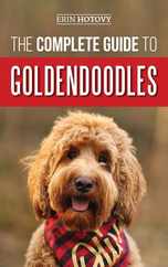 The Complete Guide to Goldendoodles: How to Find, Train, Feed, Groom, and Love Your New Goldendoodle Puppy Subscription