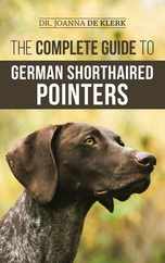 The Complete Guide to German Shorthaired Pointers: History, Behavior, Training, Fieldwork, Traveling, and Health Care for Your New GSP Puppy Subscription