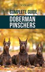 The Complete Guide to Doberman Pinschers: Preparing For, Raising, Training, Feeding, Socializing, and Loving Your New Doberman Puppy Subscription
