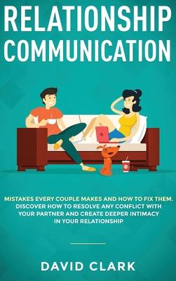 Relationship Communication: Mistakes Every Couple Makes and How to Fix Them: Discover How to Resolve Any Conflict with Your Partner and Create Deeper Subscription