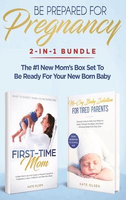 Be Prepared for Pregnancy: 2-in-1 Bundle: First-Time Mom: What to Expect When You're Expecting + No-Cry Baby Sleep Solution - The #1 New Mom's Bo