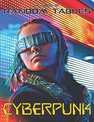 The Book of Random Tables: Cyberpunk: 32 Random Tables for Tabletop Role-Playing Games