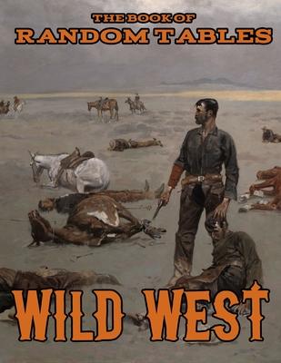 The Book of Random Tables: Wild West: 26 1D100 Random Tables for Tabletop Role-Playing Games