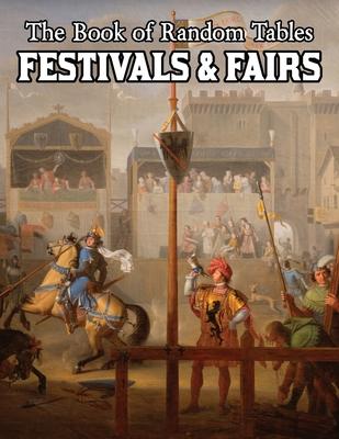 The Book of Random Tables: Festivals & Fairs: D100 and D20 Random Tables for Fantasy Tabletop Role-Playing Games