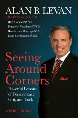 Seeing Around Corners: Powerful Lessons of Perseverance, Grit, and Luck