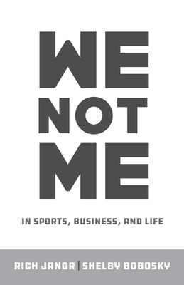 We Not Me: In Sports, Business, and Life