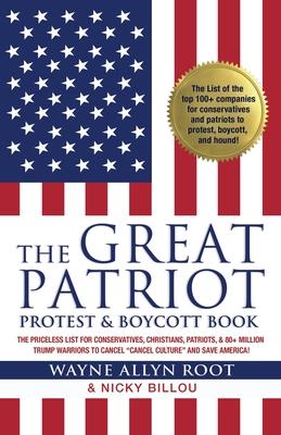 The Great Patriot Protest and Boycott Book: The Priceless List for Conservatives, Christians, Patriots, and 80+ Million Trump Warriors to Cancel "Canc