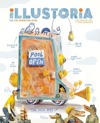 Illustoria: Invention: Issue #22: Stories, Comics, Diy, for Creative Kids and Their Grownups