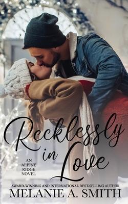 Recklessly in Love: A Steamy Small-Town Forced Proximity Romance