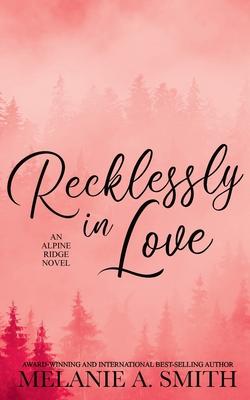 Recklessly in Love: A Steamy Small-Town Forced Proximity Romance