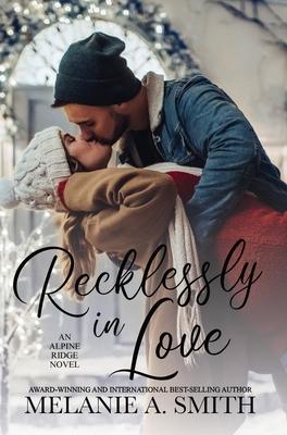 Recklessly in Love: A Steamy Small-Town Forced Proximity Romance