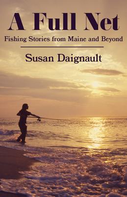 A Full Net: Fishing Stories from Maine and Beyond