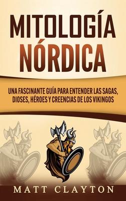 Mitologa nrdica: Una fascinante gua para entender las sagas, dioses, hroes y creencias de los vikingos Subscription