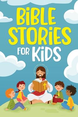 Bible Stories for Kids: Timeless Christian Stories to Grow in God's Love: Classic Bedtime Tales for Children of Any Age: a Collection of Short