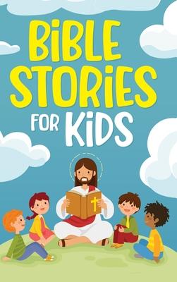 Bible Stories for Kids: Timeless Christian Stories to Grow in God's Love: Classic Bedtime Tales for Children of Any Age: a Collection of Short