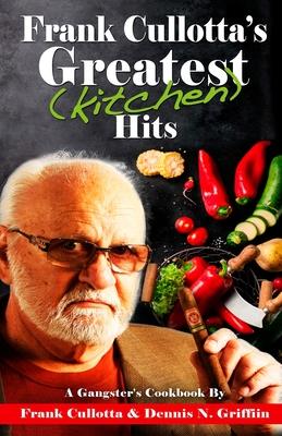 Frank Cullotta's Greatest (Kitchen) Hits: A Gangster's Cookbook