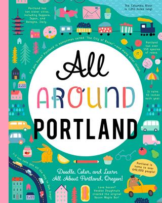 All Around Portland: Doodle, Color, and Learn All about Portland, Oregon!