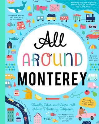 All Around Monterey: Doodle, Color, and Learn All about Monterey, California!