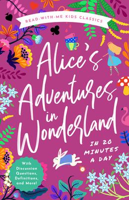 Alice's Adventures in Wonderland in 20 Minutes a Day: A Read-With-Me Book with Discussion Questions, Definitions, and More!