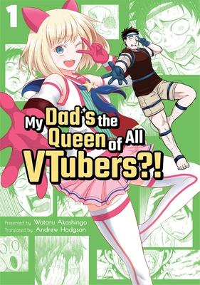 My Dad's the Queen of All Vtubers?! Vol. 1