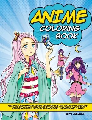 Anime Coloring Book: Fun Anime and Manga Coloring Book for Kids and Adults with Awesome Anime Characters, Cute Kawaii Characters, Japanese