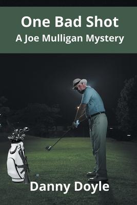 One Bad Shot - A Joe Mulligan Mystery