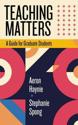 Teaching Matters: A Guide for Graduate Students