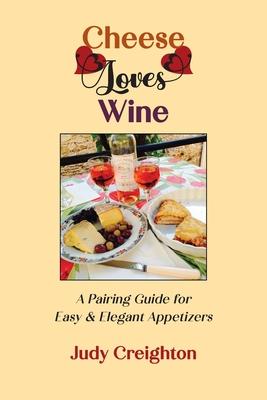 Cheese Loves Wine: A Pairing Guide for Easy & Elegant Appetizers