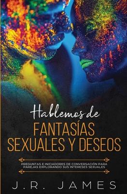 Hablemos de Fantasas Sexuales y Deseos: Preguntas e Iniciadores de Conversacin para Parejas Explorando Sus Intereses Sexuales