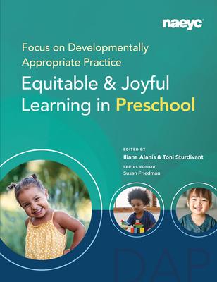 Focus on Developmentally Appropriate Practice: Equitable and Joyful Learning in Preschool