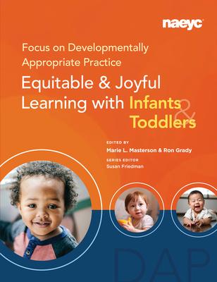 Focus on Developmentally Appropriate Practice: Equitable and Joyful Learning with Infants and Toddlers