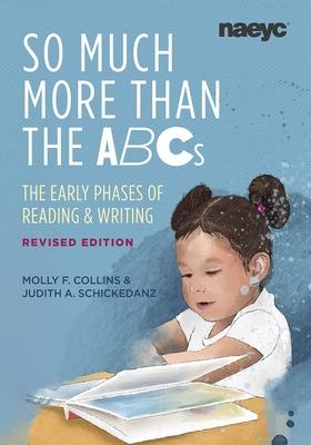 So Much More Than the ABCs: The Early Phases of Reading and Writing, Revised Edition