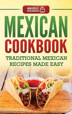 Mexican Cookbook: Traditional Mexican Recipes Made Easy