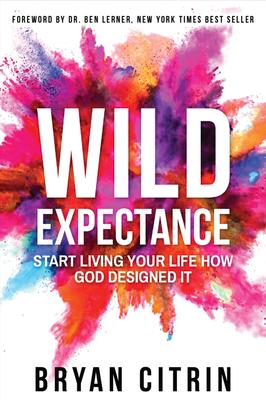 Wild Expectance: Start Living Your Life How God Designed It