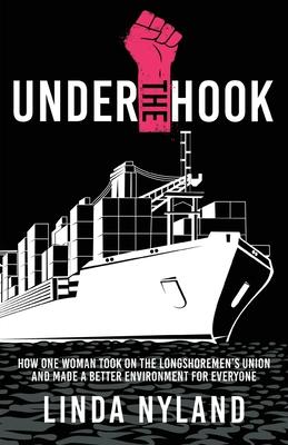 Under the Hook: How One Woman Took on the Longshoremen's Union and Made a Better Environment for Everyone