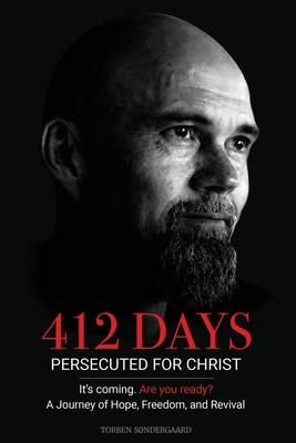 412 Days: PERSECUTED FOR CHRIST It's coming. Are you ready? - A Journey of Hope, Freedom, and Revival