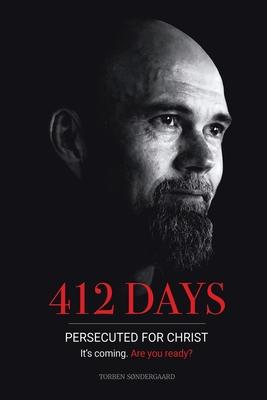 412 Days: PERSECUTED FOR CHRIST It's coming. Are you ready?