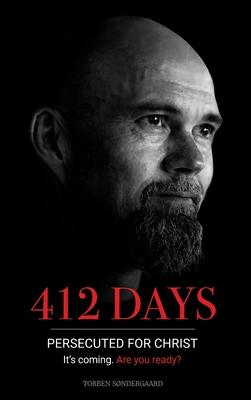 412 Days: PERSECUTED FOR CHRIST It's coming. Are you ready?