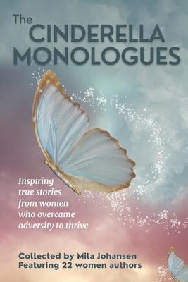 The Cinderella Monologues: Inspiring true stories from women who overcame adversity to thrive