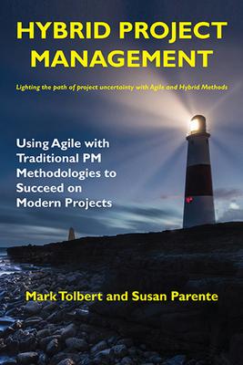 Hybrid Project Management: Using Agile with Traditional PM Methodologies to Succeed on Modern Projects