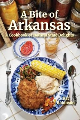 A Bite of Arkansas: A Cookbook of Natural State Delights