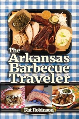 The Arkansas Barbecue Traveler: A Roadside Companion for Hungry Wanderers